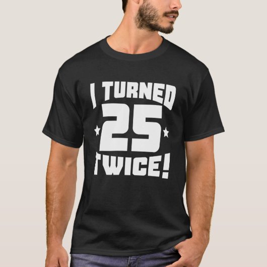 T-shirt I Turned 25 Twice! Funny 50Th Birthday (Devant)