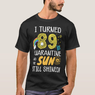 T-shirt I Turned 89 in Quarantine Cute 89th Birthday