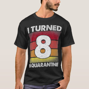 T-shirt I Turned 8 In Quarantine 2020 8 years old 8th Birt