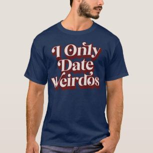 T-shirt I Unique Date Weirdos