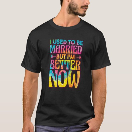 T-shirt I Used To Be Married But Im Better Now, Break up D (Devant)