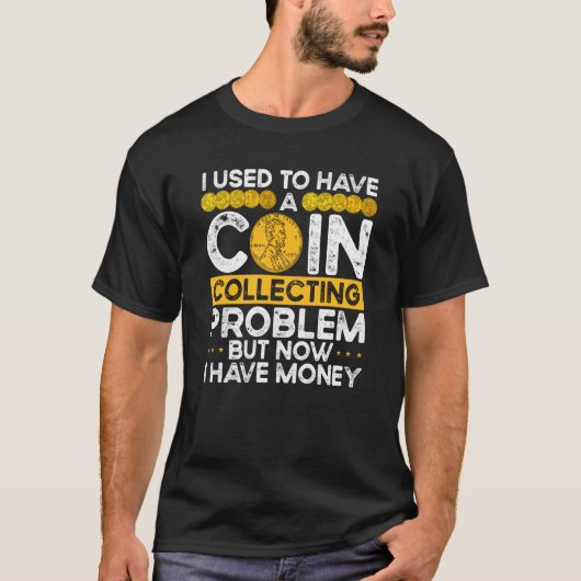 T-shirt I Used To Have A Coin Collecting Problem (Devant)