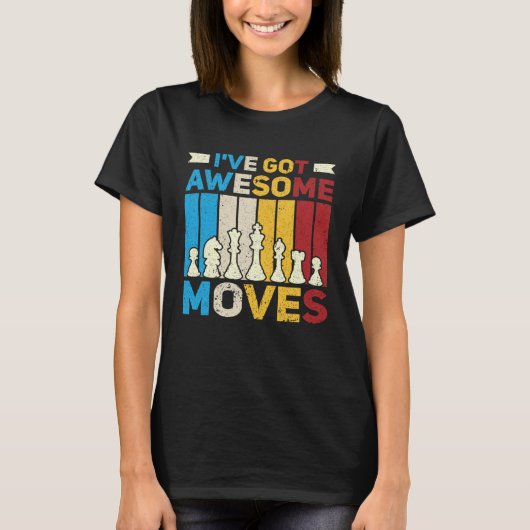 T-shirt I ve Got Awesome Moves  Chess  Chess Player (Devant)