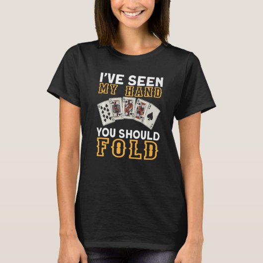 T-shirt I`ve Seen My Hand You Should Fold I Gambling I Pok (Devant)