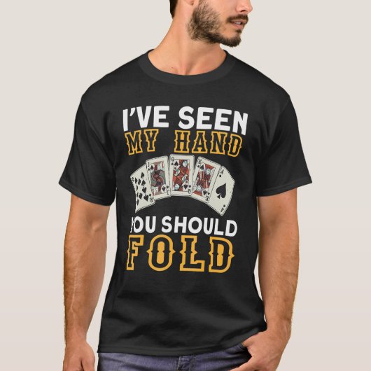 T-shirt I`ve Seen My Hand You Should Fold I Gambling I Pok (Devant)
