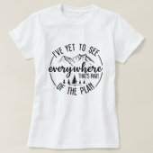 T-shirt I’ve Yet to See Everywhere Hiking & Travel Graphic (Design devant)