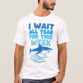T-shirt I Wait All Year For This Week Shark Awareness  (Devant)