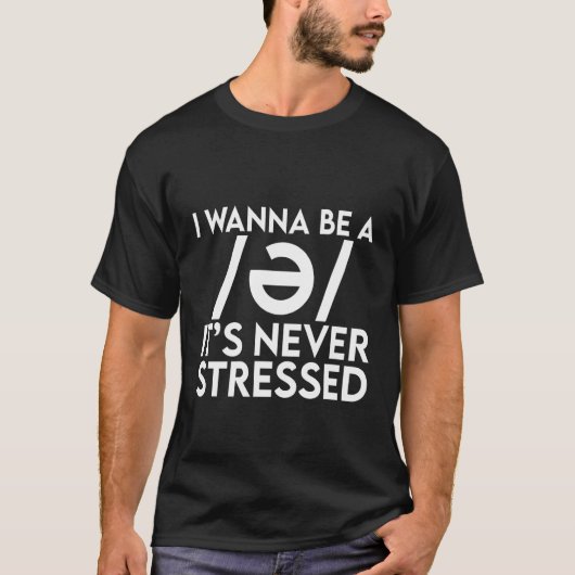 T-shirt I Wanna Be A Schwa It's Never Stressed (Devant)