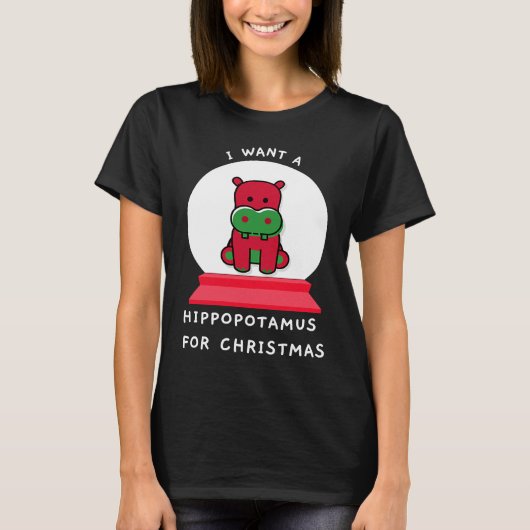 T-shirt I Want A Hippopotamus For Christmas Snowglobe Esse (Devant)