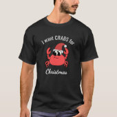 T-shirt I Want CRABS for Christmas Funny Crab Santa Hat (Devant)