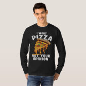 T-shirt I Want Pizza Not Your Opinion 1 (Devant entier)