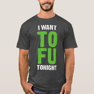 T-shirt I Want Tofu Tonight Funny Vegetarians