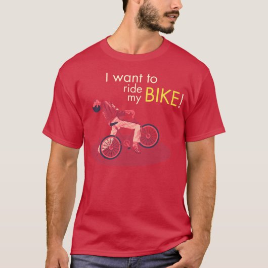 T-shirt I Want Tu le Ride My Bike (Devant)