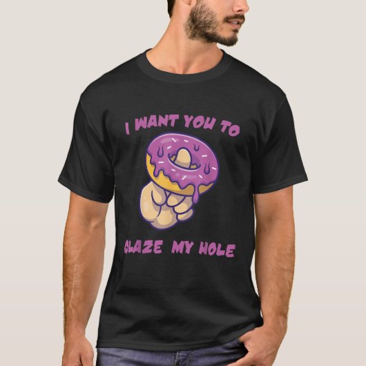 T-shirt I Want You To Glaze My Hole Best Funny Donut Lover (Devant)