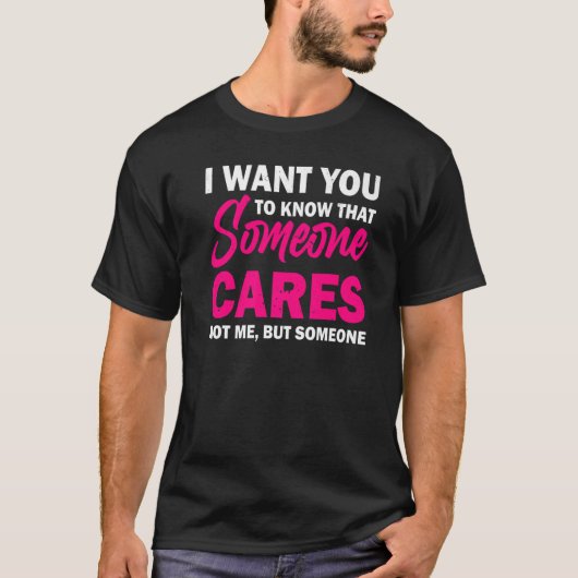 T-shirt I Want You To Know That Someone Cares Sarcastic H (Devant)
