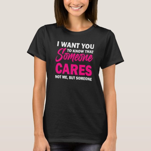 T-shirt I Want You To Know That Someone Cares Sarcastic H (Devant)