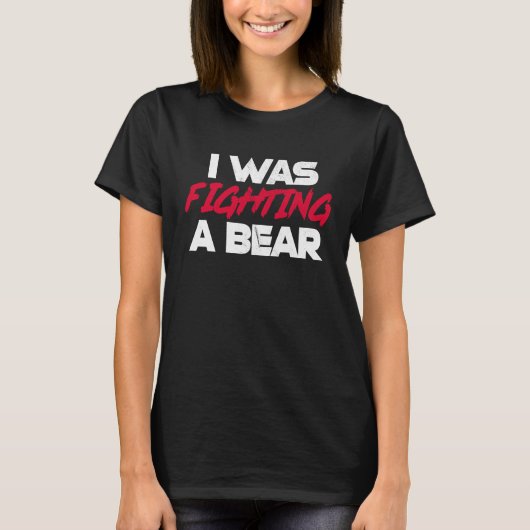 T-shirt I Was Fighting A Bear Broken Bone Injury Recovery (Devant)
