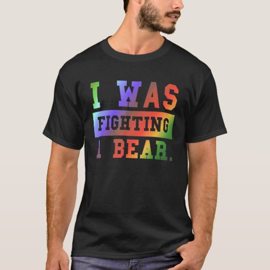 T-shirt I Was Fighting A Bear - Funny Injury Recovery_3 (Devant)