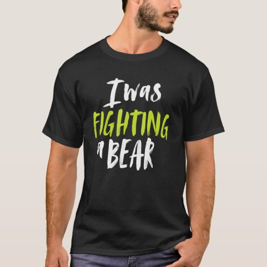 T-shirt I Was Fighting A Bear Shoulder Broken Leg Surgery (Devant)