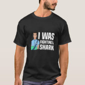 T-shirt I Was Fighting A Shark Broken Bones 1 (Devant)