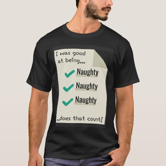 T-shirt I Was Good At Being Real Naughty Does That Count (Devant)