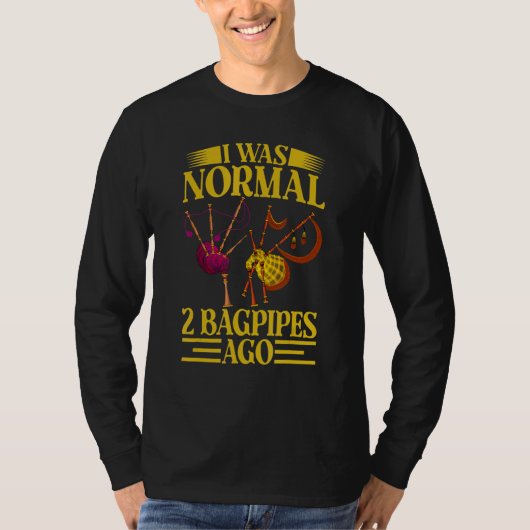 T-shirt I Was Normal 2 Bagpipes Ago, Funny Bagpipes Outfit (Devant)