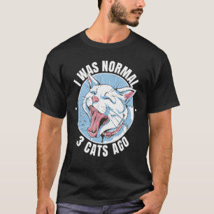T-shirt I Was Normal 3 Chats il ya instruction de chat