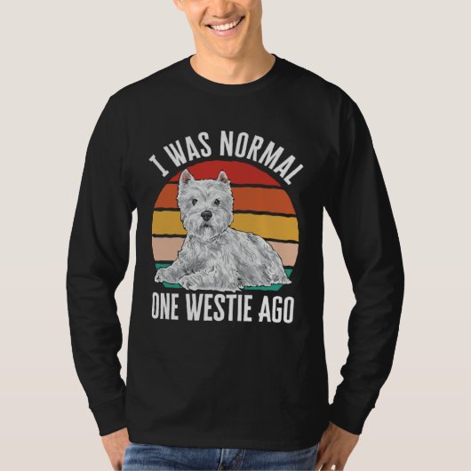 T-shirt I Was Normal One Westie Ago West Highland White Te (Devant)