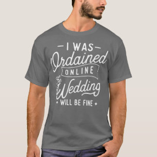 T-shirt I Was Ordained Online Ordained Minister Wedding Of