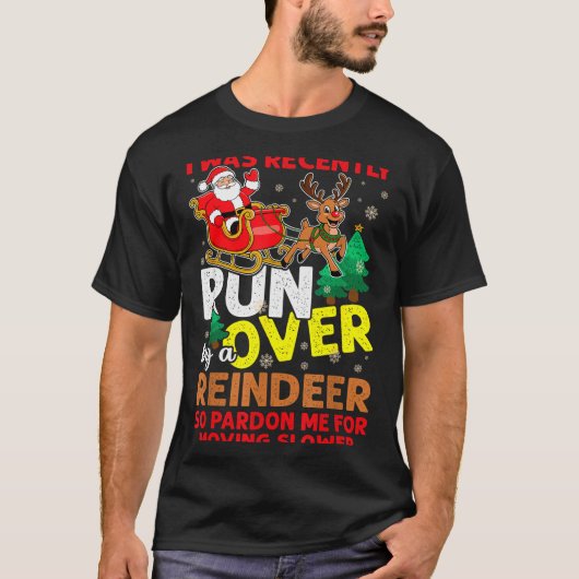 T-shirt I Was Recently Run Over By A Reindeer Christmas (Devant)