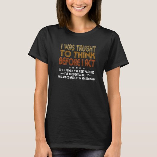 T-shirt I Was Taught To Think Before I act Sarcasm Derisio (Devant)
