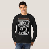 T-shirt I Was Thinking About Coffee Roasting Coffee Roaste (Devant entier)
