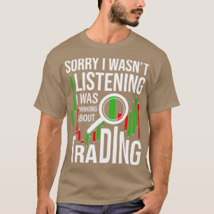 T-shirt I Was Thinking About Trading Stock Trader