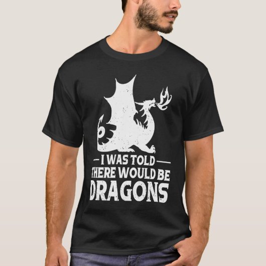 T-shirt I Was Told There Would Be Dragons Mythical Fantasy (Devant)