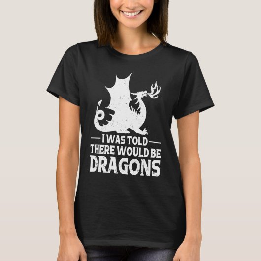 T-shirt I Was Told There Would Be Dragons Mythical Fantasy (Devant)
