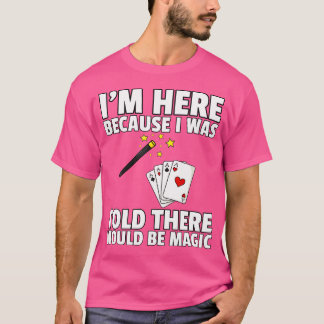 T-shirt I Was Told There Would Be Magic For Magician