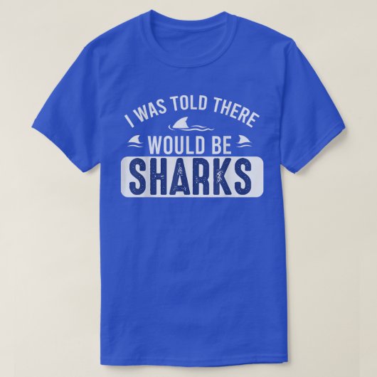 T-shirt I Was Told There Would Be SharksFunny Shark Lover (Design devant)