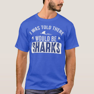 T-shirt I Was Told There Would Be SharksFunny Shark Lover 