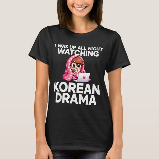 T-shirt I Was Up All Night Watching Korean Drama K-p Fans  (Devant)