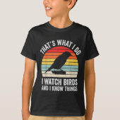 T-shirt I Watch Birds I Know Things Funny Birdwatcher Bird (Devant)