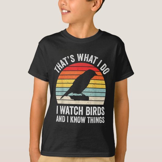 T-shirt I Watch Birds I Know Things Funny Birdwatcher Bird (Devant)