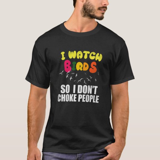 T-shirt I Watch Birds So I Don´t Choke People (Devant)