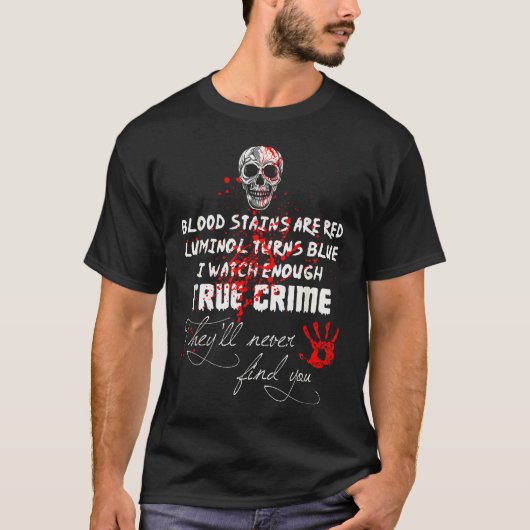 T-shirt I Watch Enough True Crime They'll Never Find You F (Devant)