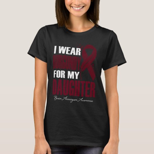 T-shirt I Wear Burgundy For My Daughter Brain Aneurysm Awa (Devant)