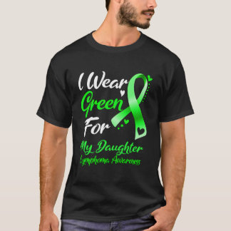 T-shirt I Wear Green For My Daughter Lymphoma Awareness Ri