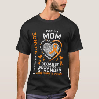 T-shirt I Wear Orange For My Mom MS Multiple Sclerosis Awa
