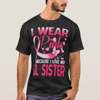 I Wear Pink For My Lil Sister Breast Cancer Awaren