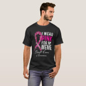 T-shirt I Wear Pink For My Meme Breast Cancer Awareness (Devant entier)