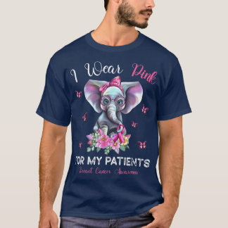 T-shirt I Wear Pink For My Patients Elephant Breast Cancer