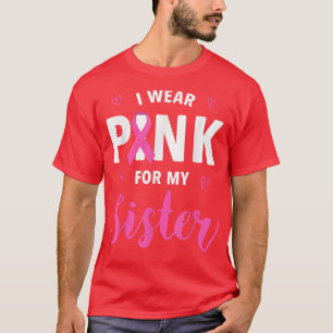 T-shirt I Wear Pink For My Sister Breast Cancer Awareness 